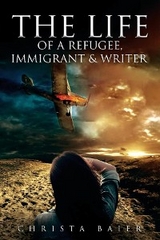 THE LIFE OF A REFUGEE, IMMIGRANT AND WRITER - Christa Baier