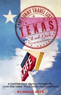The Funny Travel List Texas - Eat and Drink - Chuck Acts