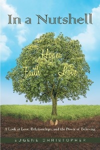 In a Nutshell  Faith, Hope, Love -  Eugene Christopher