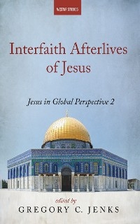 Interfaith Afterlives of Jesus - 