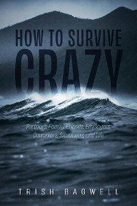 How to Survive Crazy -  Trish Bagwell
