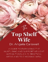 The Top Shelf Wife - Dr. Angela Carswell