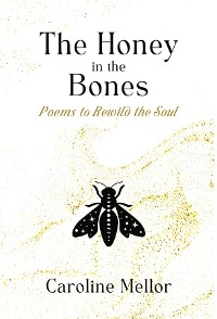 Honey in the Bones -  Caroline Mellor