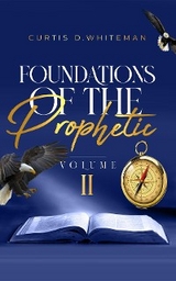 Foundations of the Prophetic (Volume. 2) - Curtis D Whiteman