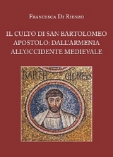 Il culto di San Bartolomeo Apostolo: dall'Armenia all'Occidente medievale - Francesca Di Rienzo