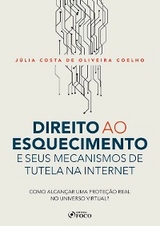 Direito ao esquecimento e seus mecanismos de tutela na internet - Júlia Costa de Oliveira Coelho