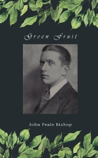 Green Fruit -  John Peale Bishop