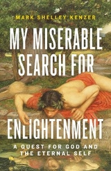 My Miserable Search for Enlightenment -  Mark Shelley Kenzer