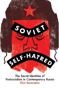 Soviet Self-Hatred - Eliot Borenstein