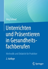 Unterrichten und Präsentieren in Gesundheitsfachberufen -  Jörg Schmal