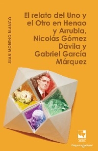 El relato del Uno y el Otro en Henao y Arrubla, Nicolás Gómez Dávila y Gabriel García Márquez - Juan Moreno Blanco