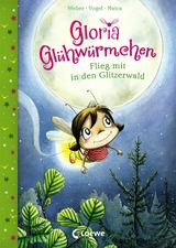 Gloria Glühwürmchen (Band 4) - Flieg mit in den Glitzerwald -  Susanne Weber,  Kirsten Vogel