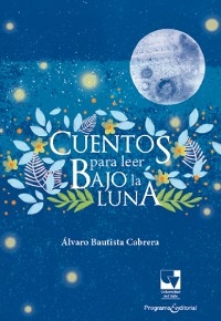 Cuentos para leer bajo la luna - Álvaro Bautista Cabrera