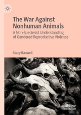 The War Against Nonhuman Animals - Stacy Banwell