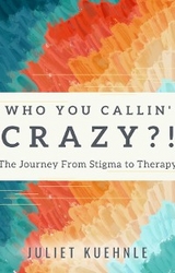 Who You Callin' Crazy?! -  Juliet Lam Kuehnle