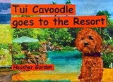 Tui Cavoodle Goes to the Resort - Heather Gordon