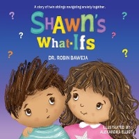 Shawn's What-Ifs - Robin Baweja