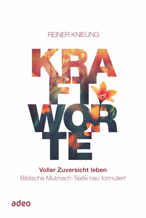 Kraftworte. Voller Zuversicht leben. -  Reiner Knieling