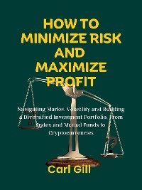 How To Minimize Risk And Maximize Profit - Carl Gill