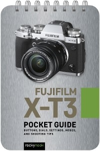 Fujifilm X-T3: Pocket Guide -  Rocky Nook