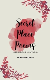 Secret Place Poems - Nikki George