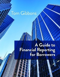 Guide to Financial Reporting for Borrowers -  Tom Gibbons