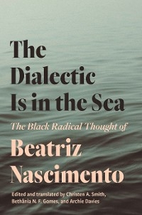 Dialectic Is in the Sea -  Beatriz Nascimento