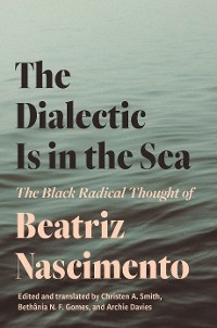 The Dialectic Is in the Sea - Beatriz Nascimento