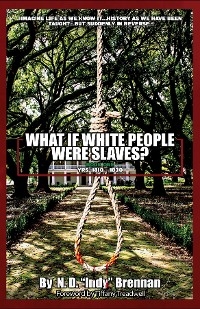 What If White People Were Slaves? -  N. D. &  quote;  Indy&  quote;  Brennan