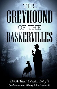 Greyhound of the Baskervilles -  Arthur Conan Doyle,  John Gaspard