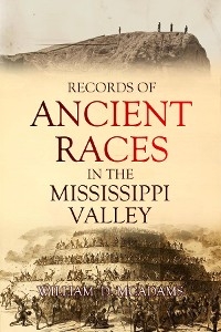 Records of  Ancient Races in the Mississippi Valley -  William D. McAdams
