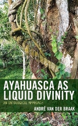 Ayahuasca as Liquid Divinity -  Andre van der Braak