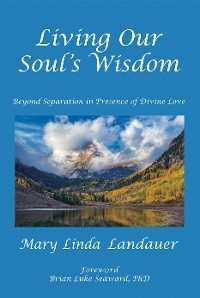 Living Our Soul's Wisdom -  Mary Linda Landauer