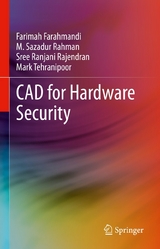 CAD for Hardware Security - Farimah Farahmandi, M. Sazadur Rahman, Sree Ranjani Rajendran, Mark Tehranipoor