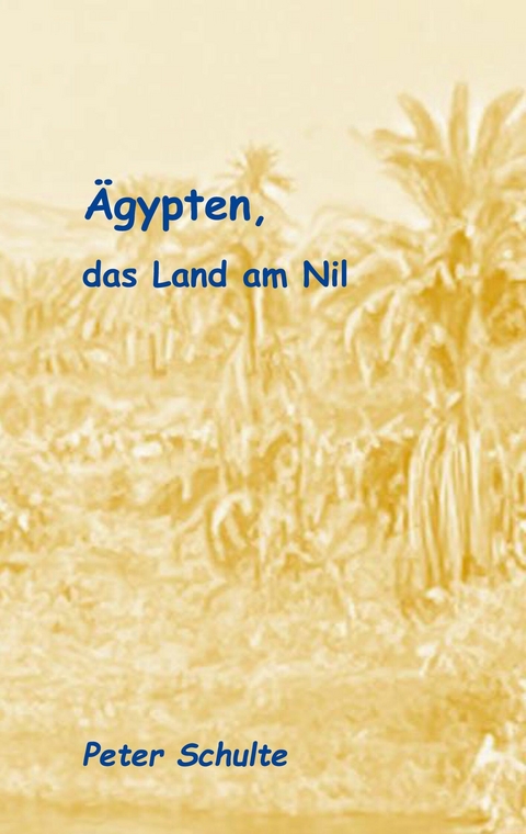 Ägypten, das Land am Nil - Peter Schulte