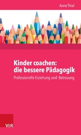 Kinder coachen: die bessere Pädagogik -  Anne Ruppert