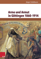 Arme und Armut in Göttingen 1860-1914 -  Jürgen Schallmann