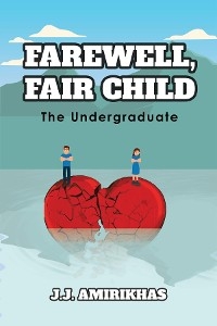 Farewell, Fair Child -  J.J. Amirikhas