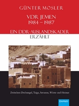 VDR Jemen 1984-1987 – ein DDR-Auslandskader erzählt - Günter Mosler