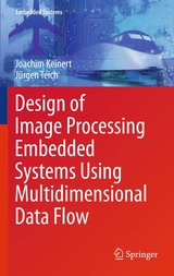 Design of Image Processing Embedded Systems Using Multidimensional Data Flow - Joachim Keinert, Jürgen Teich