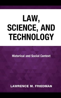 Law, Science, and Technology -  Lawrence M. Friedman