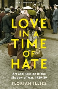 Love in a Time of Hate -  Florian Illies