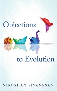 Objections to Evolution -  Nirushan Sivanesan