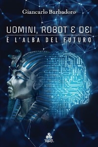 Uomini, Robot e Dei - Giancarlo Barbadoro