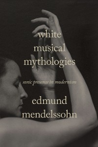 White Musical Mythologies - Edmund Mendelssohn