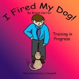 I Fired My Dog -  Bryan Carrier