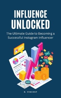 Influence Unlocked -  B. Vincent