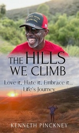 Hills We Climb Love It, Hate It, Embrace It...Life's Journey -  Kenneth Pinckney