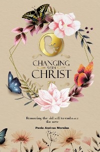 Changing with Christ -  Paola Andrea Morales