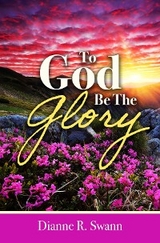 To God Be the Glory -  Dianne R. Swann